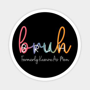 Bruh Formerly Known As Mom Funny Joke Saying Mother Day Magnet